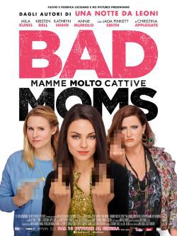 locandina del film BAD MOMS - MAMME MOLTO CATTIVE