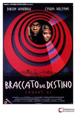 locandina del film BRACCATO DAL DESTINO - CAUGHT UP