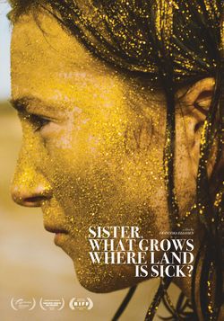 locandina del film SISTER, WHAT GROWS WHERE LAND IS SICK?