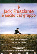 locandina del film JACK FRUSCIANTE E' USCITO DAL GRUPPO