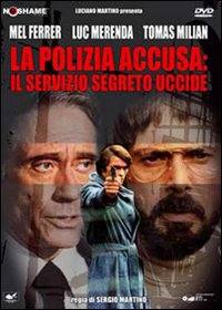 locandina del film LA POLIZIA ACCUSA: IL SERVIZIO SEGRETO UCCIDE