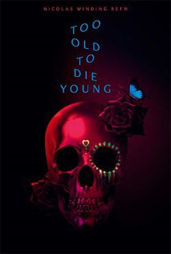 locandina del film TOO OLD TO DIE YOUNG - STAGIONE UNO