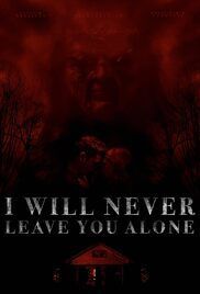 locandina del film I WILL NEVER LEAVE YOU ALONE