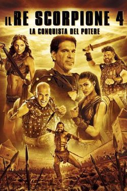locandina del film IL RE SCORPIONE 4 - LA CONQUISTA DEL POTERE