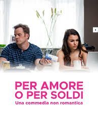 locandina del film PER AMORE O PER SOLDI - UNA COMMEDIA NON ROMANTICA