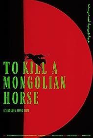 locandina del film TO KILL A MONGOLIAN HORSE