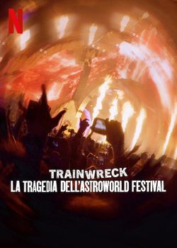 locandina del film TRAINWRECK: LA TRAGEDIA DELLASTROWORLD FESTIVAL